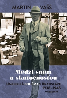 obal knihy Medzi snom a skutočnosťou<br />Umelecká bohéma v Bratislave 1938 – 1945