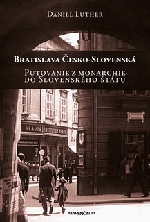 obal knihy Bratislava Česko-Slovenská<br />Putovanie z monarchie do Slovenského štátu