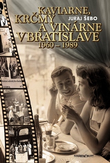 obal knihy Kaviarne, krčmy a vinárne v Bratislave 1960 – 1989