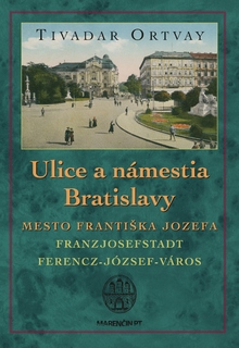 obal knihy Ulice a námestia Bratislavy<br />Mesto Františka Jozefa<br />2. vydanie