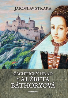 obal knihy Čachtický hrad a Alžbeta Báthoryová