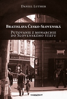 obal knihy Bratislava Česko-Slovenská|Putovanie z monarchie do Slovenského štátu
